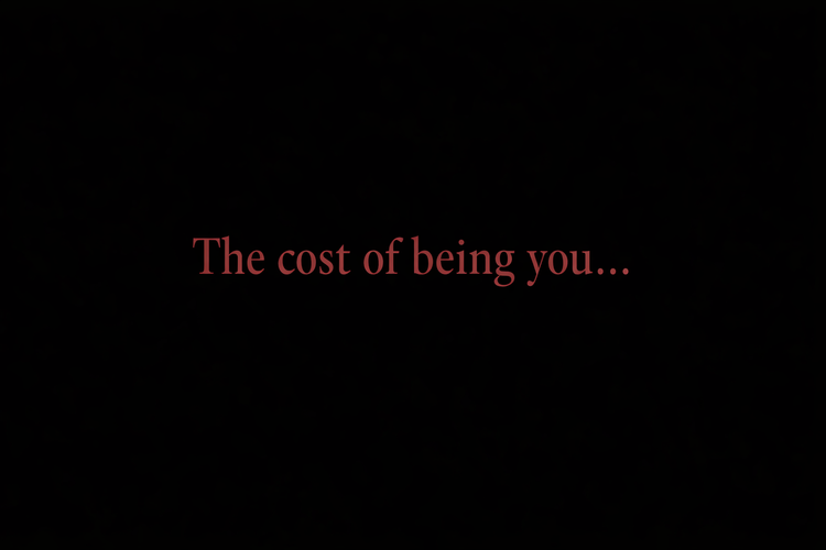 The Cost of Being You