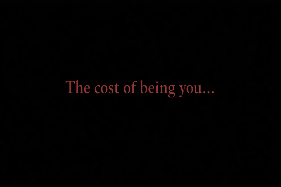 The Cost of Being You